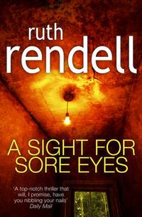 Cover image for A Sight For Sore Eyes: A spine-tingling and bone-chilling psychological thriller from the award winning Queen of Crime, Ruth Rendell