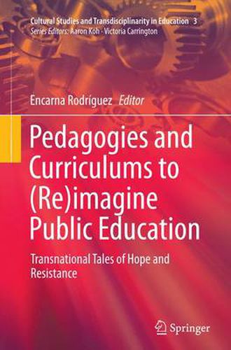 Cover image for Pedagogies and Curriculums to (Re)imagine Public Education: Transnational Tales of Hope and Resistance