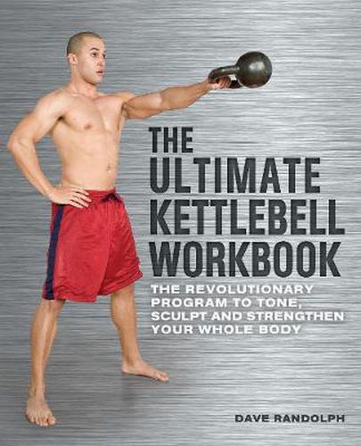 Cover image for The Ultimate Kettlebells Workbook: The Revolutionary Program to Tone, Sculpt and Strengthen Your Whole Body