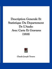 Cover image for Description Generale Et Statistique Du Departement de L'Aude: Avec Carte Et Gravures (1818)