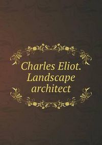 Cover image for Charles Eliot. Landscape architect