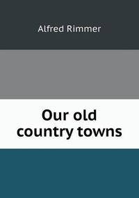 Cover image for Our old country towns