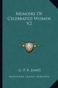 Cover image for Memoirs of Celebrated Women V2