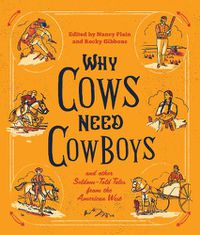 Cover image for Why Cows Need Cowboys: and Other Seldom-Told Tales from the American West
