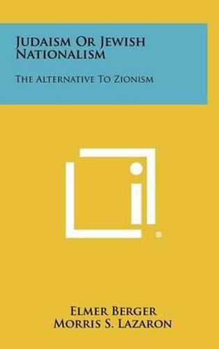 Judaism or Jewish Nationalism: The Alternative to Zionism