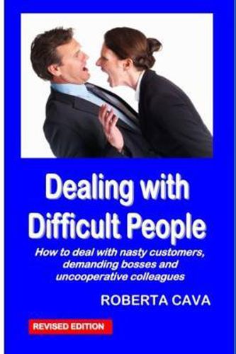 Cover image for Dealing with Difficult People: How to Deal with Nasty Customers, Demanding Bosses and Uncooperative Colleagues