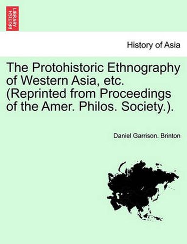 Cover image for The Protohistoric Ethnography of Western Asia, Etc. (Reprinted from Proceedings of the Amer. Philos. Society.).