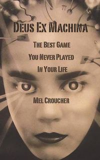 Cover image for Deus Ex Machina: The Best Game You Never Played in Your Life