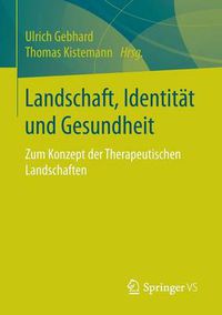 Cover image for Landschaft, Identitat und Gesundheit: Zum Konzept der Therapeutischen Landschaften