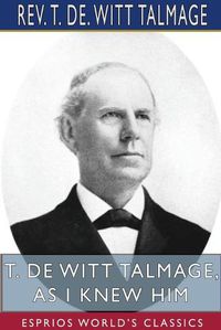 Cover image for T. De Witt Talmage, As I Knew Him (Esprios Classics)