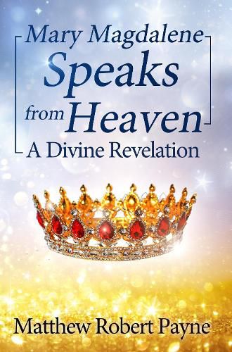 Mary Magdalene Speaks from Heaven: A Divine Revelation