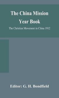 Cover image for The China mission year book; The Christian Movement in China 1912