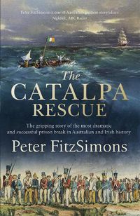Cover image for The Catalpa Rescue: The gripping story of the most dramatic and successful prison story in Australian and Irish history