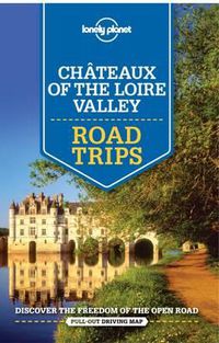Cover image for Lonely Planet Chateaux of the Loire Valley Road Trips