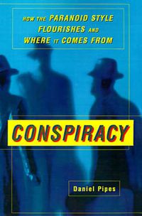 Cover image for Conspiracy: How the Paranoid Style Flourishes and Where It Comes From