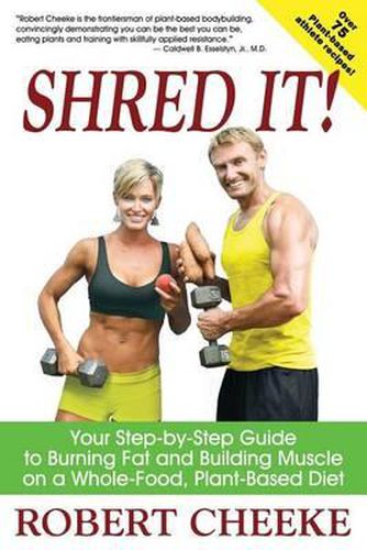 Cover image for Shred It!: Your Step-by-Step Guide to Burning Fat and Building Muscle on a Whole-Food, Plant-Based Diet