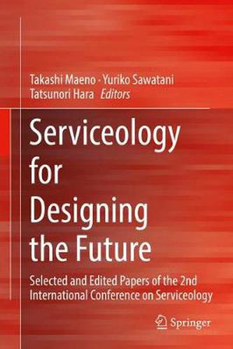 Cover image for Serviceology for Designing the Future: Selected and Edited Papers of the 2nd International Conference on Serviceology