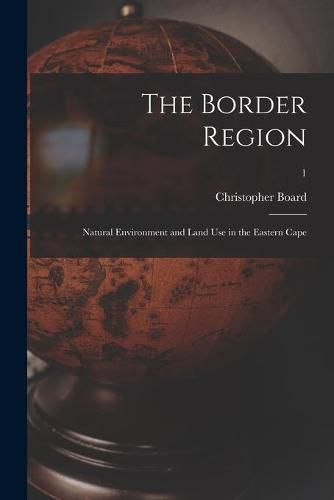 Cover image for The Border Region: Natural Environment and Land Use in the Eastern Cape; 1