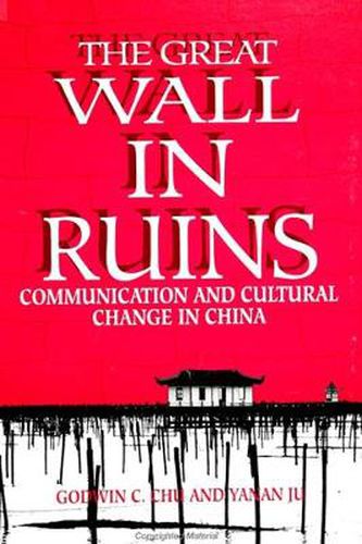 Cover image for The Great Wall in Ruins: Communication and Cultural Change in China