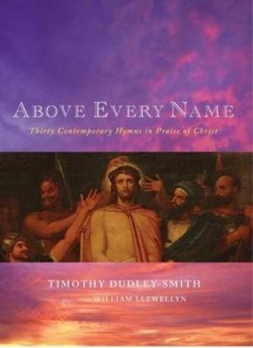 Above Every Name: Thirty Contemporary Hymns in Praise of Christ