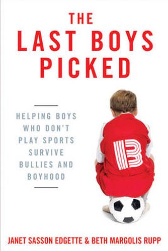 Cover image for The Last Boys Picked: Helping Boys Who Don't Play Sports Survive Bullies and Boyhood