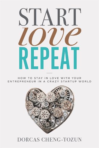 Cover image for Start, Love, Repeat: How to Stay in Love with Your Entrepreneur in a Crazy Start-up World