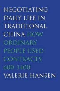 Cover image for Negotiating Daily Life in Traditional China: How Ordinary People Used Contracts, 600-1400