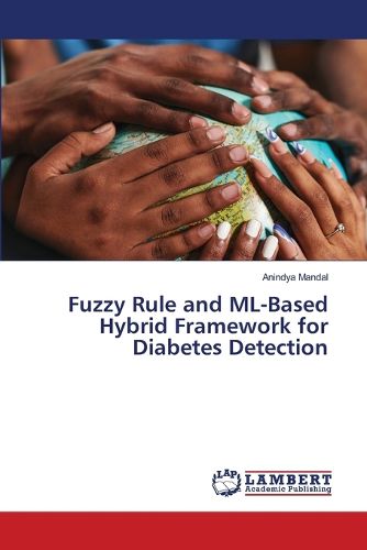 Cover image for Fuzzy Rule and ML-Based Hybrid Framework for Diabetes Detection