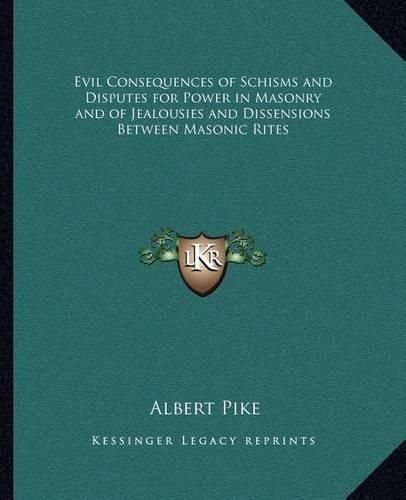 Evil Consequences of Schisms and Disputes for Power in Masonry and of Jealousies and Dissensions Between Masonic Rites