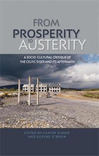 Cover image for From Prosperity to Austerity: A Socio-Cultural Critique of the Celtic Tiger and its Aftermath