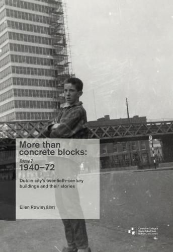 Cover image for More Than Concrete Blocks: Dublin City's Twentieth-Century Buildings and Their Stories,1940-72