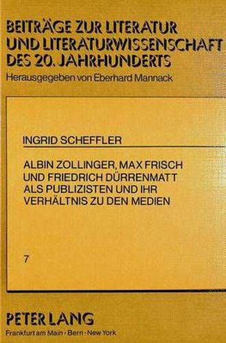 Cover image for Albin Zollinger, Max Frisch Und Friedrich Duerrenmatt ALS Publizisten Und Ihr Verhaeltnis Zu Den Medien: (Im Anhang Ein Gespraech Mit Max Frisch)