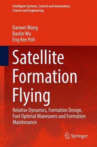 Cover image for Satellite Formation Flying: Relative Dynamics, Formation Design, Fuel Optimal Maneuvers and Formation Maintenance