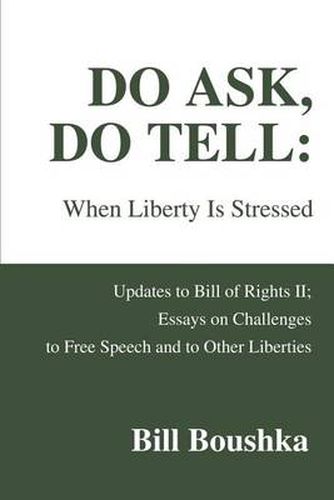 Cover image for Do Ask, Do Tell: When Liberty Is Stressed: Updates to Bill of Rights II; Essays on Challenges to Free Speech and to Other Liberties