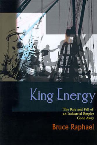 Cover image for King Energy: The Rise and Fall of an Industrial Empire Gone Awry