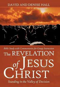 Cover image for The Revelation of Jesus Christ: Standing in the Valley of Decision