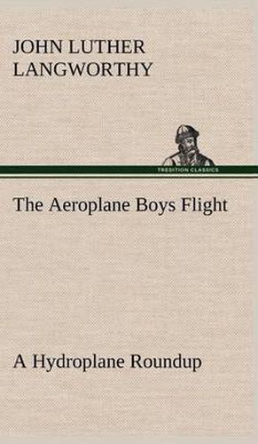 Cover image for The Aeroplane Boys Flight A Hydroplane Roundup