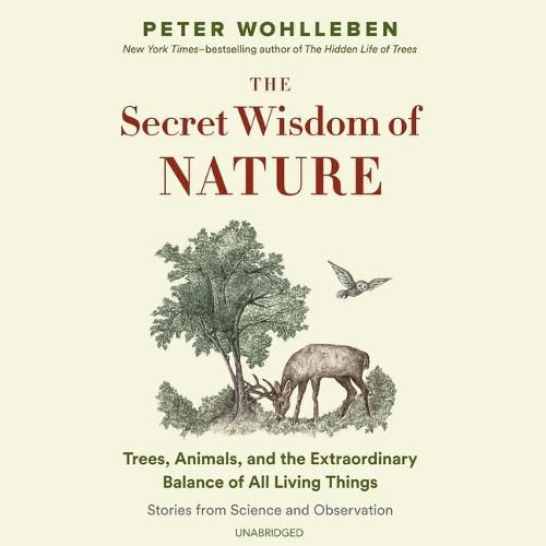 The Secret Wisdom of Nature Lib/E: Trees, Animals, and the Extraordinary Balance of All Living Things; Stories from Science and Observation