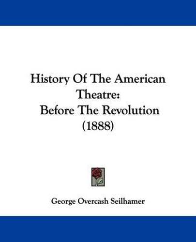 History of the American Theatre: Before the Revolution (1888)