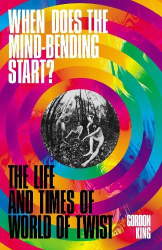 Cover image for When Does the Mind-Bending Start?: The Life and Times of World of Twist