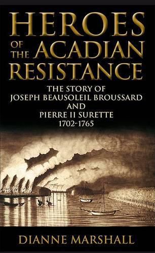 Cover image for Heroes of the Acadian Resistance: The Story of Joseph Beausoleil Broussard and Pierre II Surette 1702-1765