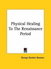 Cover image for Physical Healing to the Renaissance Period