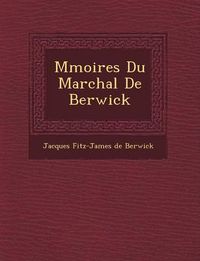 Cover image for M Moires Du Mar Chal de Berwick