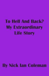 Cover image for To Hell and Back?: My Extraordinary Life Story