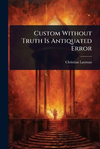 Cover image for Custom Without Truth Is Antiquated Error
