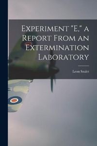 Cover image for Experiment E, a Report From an Extermination Laboratory