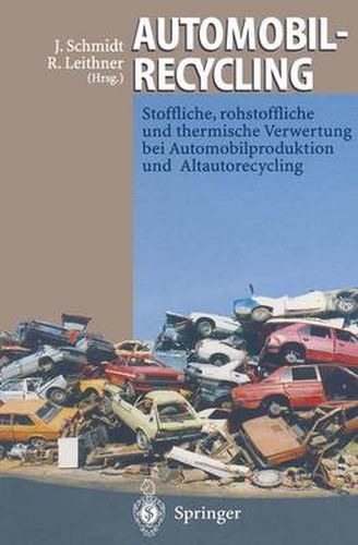 Automobilrecycling: Stoffliche, rohstoffliche und thermische Verwertung bei Automobilproduktion und Altautorecycling