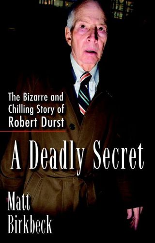 Cover image for A Deadly Secret: The Bizarre and Chilling Story of Robert Durst