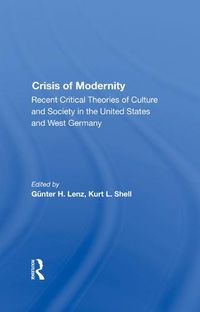 Cover image for Crisis of Modernity: Recent Critical Theories of Culture and Society in the United States and West Germany