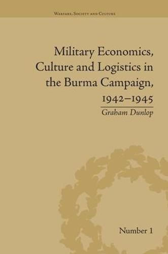 Cover image for Military Economics, Culture and Logistics in the Burma Campaign, 1942-1945